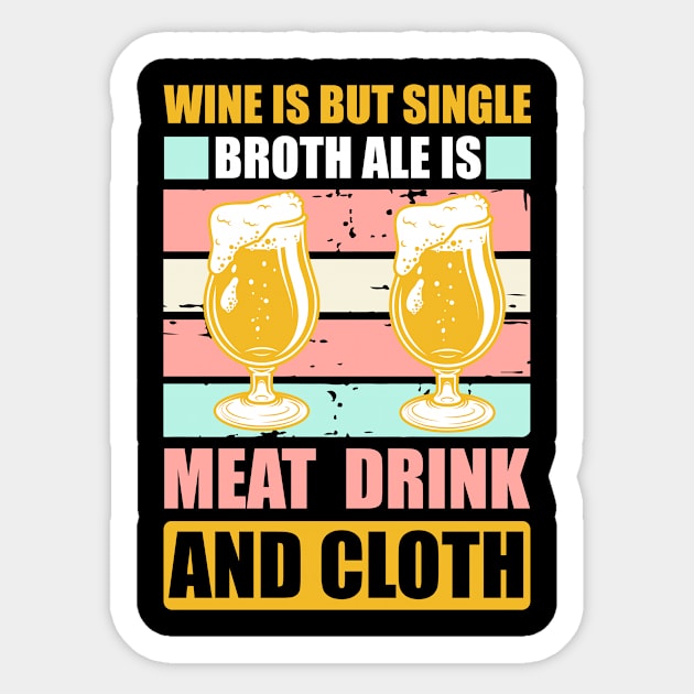 Wine Is But Single Broth ale Is Meat Drink And Cloth T Shirt For Women Men Sticker by Gocnhotrongtoi
